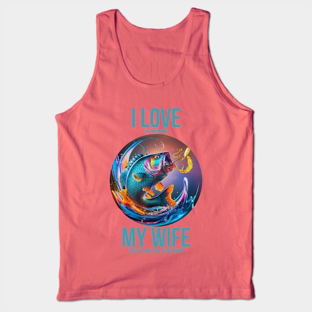 I Love It When My Wife Lets Me Go Fishing Tank Top by JavaBlend